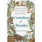 Custodians of Wonder: Ancient Customs, Profound Traditions, and the Last People Keeping Them Alive - Hardcover