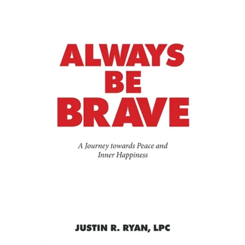 Always Be Brave: A Journey Towards Peace and Inner Happiness - Paperback