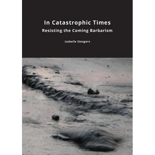 In Catastrophic Times: Resisting the Coming Barbarism - Paperback