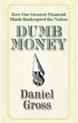 Dumb Money: How Our Greatest Financial Minds Bankrupted the Nation - Paperback