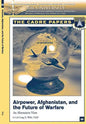 Airpower, Afghanistan, and the Future of Warfare: An Alternative View: A CADRE Paper - Paperback