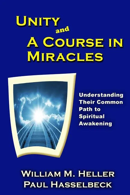 Unity and A Course in Miracles: Understanding Their Common Path to Spiritual Awakening - Paperback