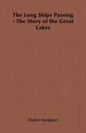 The Long Ships Passing - The Story of the Great Lakes - Paperback
