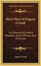 Short Plays of Eugene O'Neill: The Dreamy Kid; Before Breakfast; Gold; Diff'rent; And the Straw - Hardcover