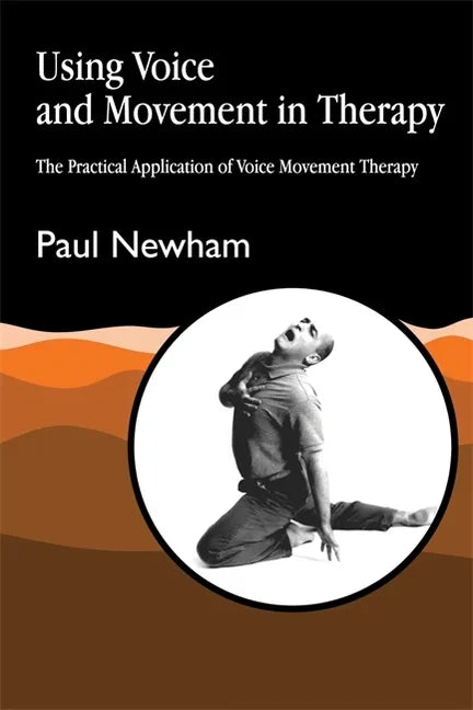 Using Voice and Movement in Therapy: The Practical Application of Voice Movement Therapy - Paperback