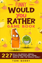 Funny Would You Rather Game Book: 227 Silly, Hilarious, Unreal Questions for Kids, Teens, Adults and the whole Family - Paperback