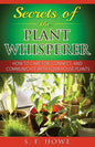 Secrets of the Plant Whisperer: How To Care For, Connect, And Communicate With Your House Plants - Paperback