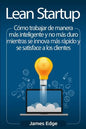Lean Startup: Cómo trabajar de manera más inteligente y no más duro mientras se innova más rápido y se satisface a los clientes - Paperback