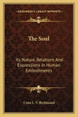 The Soul: Its Nature, Relations and Expressions in Human Embodiments - Paperback