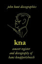 Hans Knappertsbusch. Kna: Concert Register and Discography of Hans Knappertsbusch, 1888-1965. Second Edition. [2007]. - Paperback