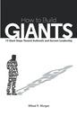 How to Build Giants: 13 Giant Steps Toward Authentic and Servant Leadership - Paperback