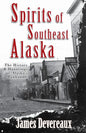 Spirits of Southeast Alaska: The History & Hauntings of Alaska's Panhandle - Paperback