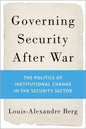 Governing Security After War: The Politics of Institutional Change in the Security Sector - Hardcover