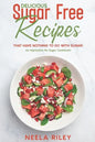 Delicious Sugar Free Recipes that Have Nothing to Do With Sugar!: An Impressive No Sugar Cookbook! - Paperback