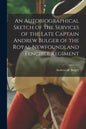 An Autobiographical Sketch of the Services of the Late Captain Andrew Bulger of the Royal Newfoundland Fencible Regiment [microform] - Paperback