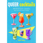 Queer Cocktails: 50 Cocktail Recipes Celebrating Gay Icons and Queer Culture - Hardcover