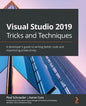 Visual Studio 2019 Tricks and Techniques: A developer's guide to writing better code and maximizing productivity - Paperback