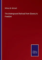 The Underground Railroad from Slavery to Freedom - Paperback