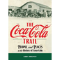 The Coca-Cola Trail: People and Places in the History of Coca-Cola - Hardcover
