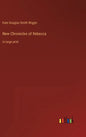 New Chronicles of Rebecca: in large print - Hardcover