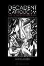 Decadent Catholicism and the Making of Modernism - Paperback