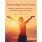Embracing Your Future: Enhance the Second Half of Your Life with a Faith-Based Journey of Self-Discovery - Paperback