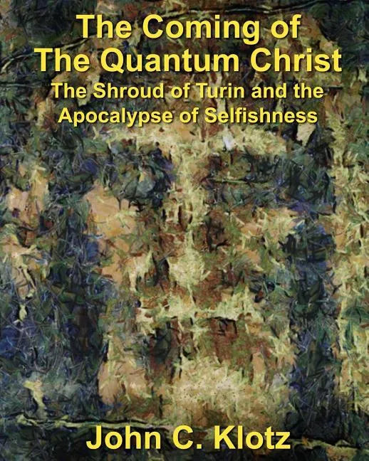 The Coming of the Quantum Christ: The Shroud of Turin and the Apocalypse of Selfishess - Paperback
