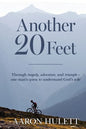 Another 20 Feet: Through tragedy, adventure, and triumph -- one man's quest to understand God's role - Paperback
