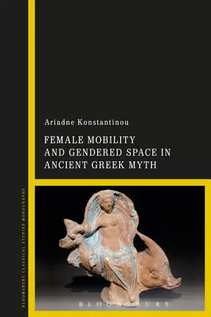Female Mobility and Gendered Space in Ancient Greek Myth - Paperback