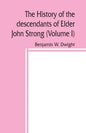 The history of the descendants of Elder John Strong, of Northampton, Mass (Volume I) - Paperback