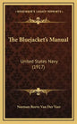 The Bluejacket's Manual: United States Navy (1917) - Hardcover