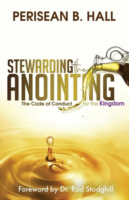 Stewarding the Anointing: The Code of Conduct for the Kingdom - Paperback