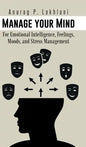 Manage Your Mind: For Emotional Intelligence, Feelings, Moods, and Stress Management - Hardcover