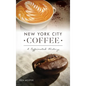 New York City Coffee: A Caffeinated History - Hardcover