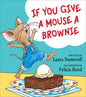 If You Give a Mouse a Brownie - Hardcover