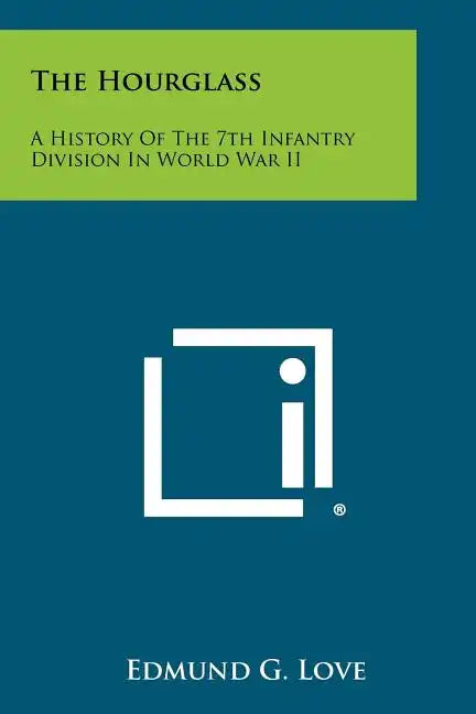 The Hourglass: A History Of The 7th Infantry Division In World War II - Paperback