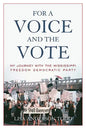 For a Voice and the Vote: My Journey with the Mississippi Freedom Democratic Party - Paperback