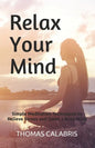 Relax Your Mind: Simple Meditation Techniques to Relieve Stress and Quiet a Busy Mind - Paperback