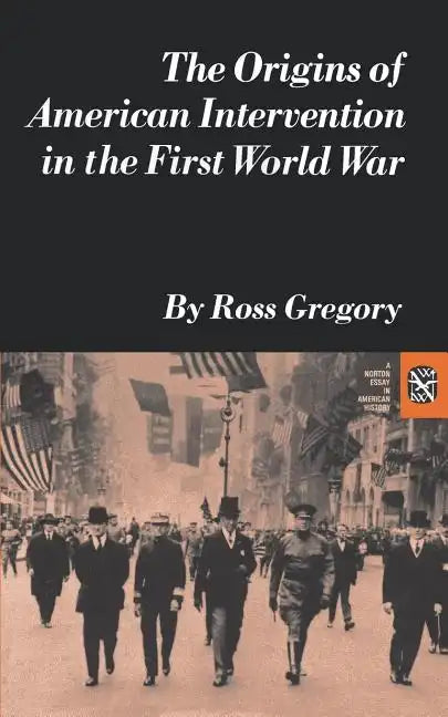 The Origins of American Intervention in the First World War - Paperback