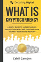 Decoding Digital: What Is Cryptocurrency: A Simple Guide To Understanding Digital Currencies And Profiting From The Next Boom In The Industry - Paperback