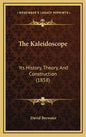The Kaleidoscope: Its History, Theory, And Construction (1858) - Hardcover