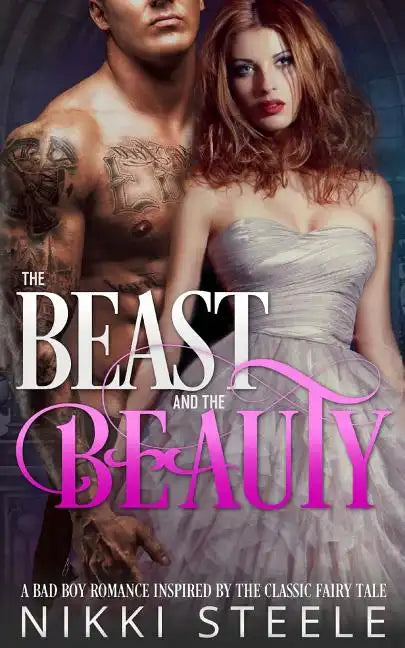 The Beast & the Beauty: A Bad Boy Romance Inspired by the Classic Fairy Tale - Paperback