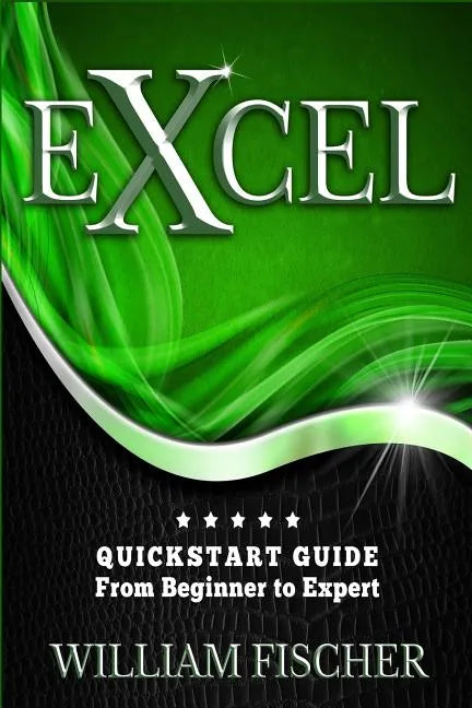 Excel: QuickStart Guide - From Beginner to Expert - Paperback