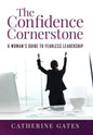 The Confidence Cornerstone: A Woman's Guide to Fearless Leadership - Hardcover