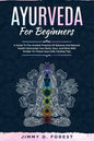 Ayurveda For Beginners: A Guide To The Ancient Practice Of Balance And Natural Health Harmonize Your Body, Soul, And Mind With Simple-To-Follo - Paperback