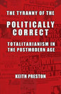 The Tyranny of the Politically Correct: Totalitarianism in the Postmodern Age - Paperback