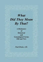 What Did They Mean By That? A Dictionary of Historical and Genealogical Terms, Old and New - Hardcover