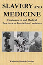 Slavery and Medicine: Enslavement and Medical Practices in Antebellum Louisiana - Paperback