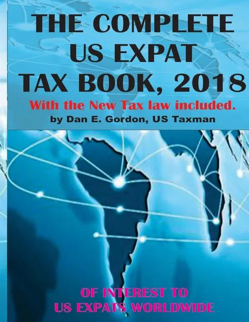 The Complete US Expat Tax Book, 2018: With the New Tax law update - Paperback