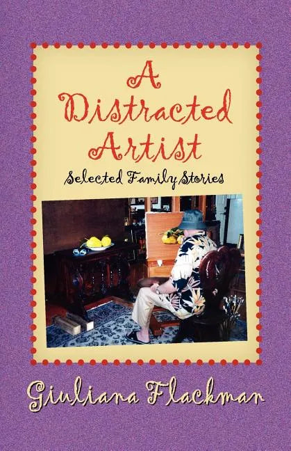 A Distracted Artist, Selected Family Stories - Paperback